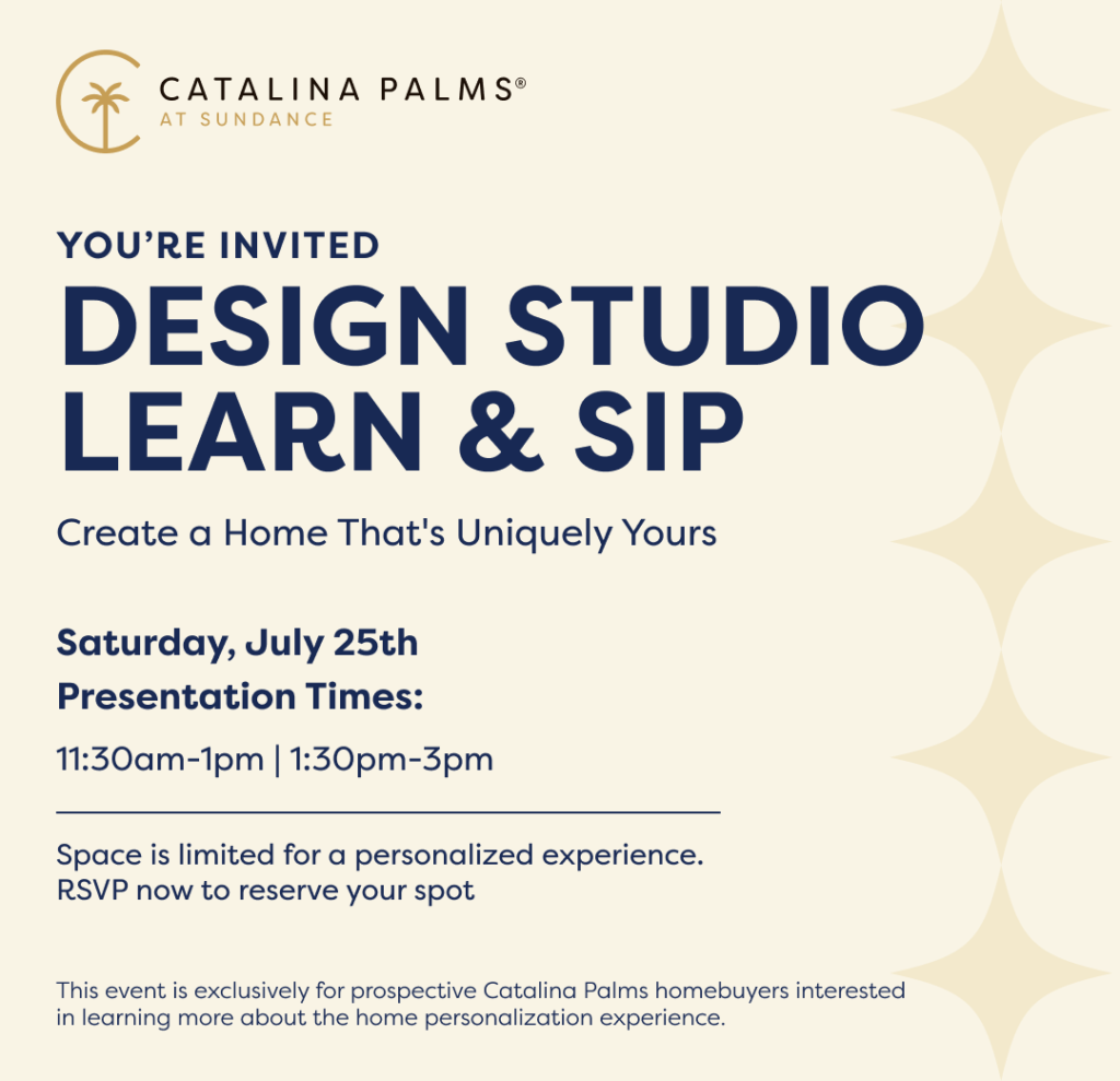 Invitation for Catalina Palms Design Studio Learn & Sip event on Saturday, July 25th. Presentation times are 11:30am–1pm and 1:30pm–3pm. RSVP required.